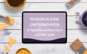 Warum viele kleine Unternehmen in Spandau online kaum sichtbar sind